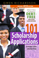 101 Scholarship Applications - 2018 Edition: What It Takes to Obtain a Debt-Free College Education