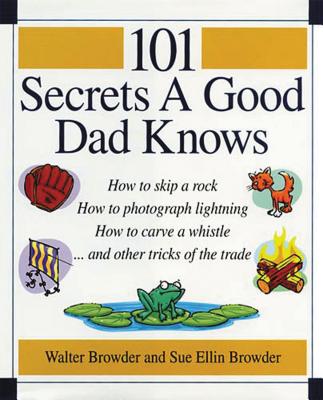 101 Secrets a Good Dad Knows - Browder, Walter, and Browder, Sue Ellin