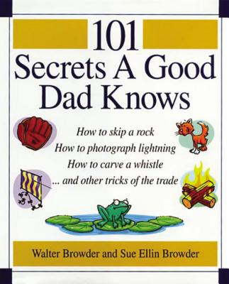 101 Secrets a Good Dad Knows - Browder, Walter, and Browder, Sue Ellin, and Hayford, Jack W, Dr.