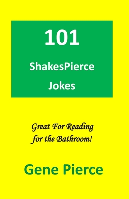 101 ShakesPierce Jokes: Great reading for the bathroom - Smith, Raymond E, and Pierce, Gene