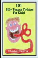 101 Silly Tongue Twisters for Kids