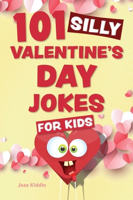 101 Silly Valentine's Day Jokes for Kids - Editors of Ulysses Press