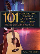 101 Songwriting Wrongs and How to Right Them: How to Craft and Sell Your Songs