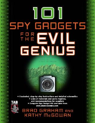 101 Spy Gadgets for the Evil Genius - Graham, Brad, and McGowan, Kathy