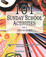 101 Sunday School Activities on a Tiny Budget: Personal Enrichment, Spiritual Growth, Fellowship and Fun
