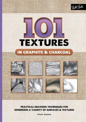 101 Textures in Graphite & Charcoal: Practical Drawing Techniques for Rendering a Variety of Surfaces & Textures - Pearce, Steven