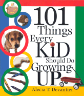 101 Things Every Kid Should Do Growing Up - Devantier, Alecia T, and Cerf, Christopher (Foreword by), and Devantier, Alicia