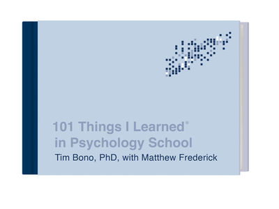 101 Things I Learned(r) in Psychology School - Bono, Tim, and Frederick, Matthew