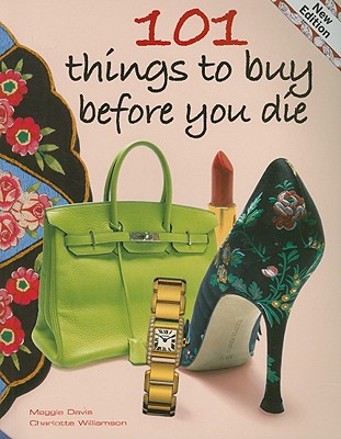 101 Things to Buy Before You Die - Davis, Maggie, and Williamson, Charlotte