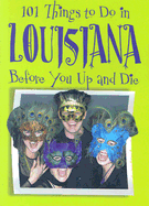 101 Things to Do in Louisiana: Before You Up and Die - Patrick, Ellen
