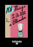 101 Things to Do with a Blender