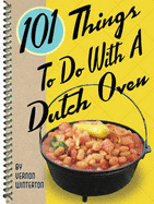 101 Things to Do with a Dutch Oven (101 Things to Do with A...) - Winterton, Vernon