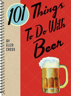 101 Things to Do with Beer - Cross, Eliza