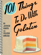 101 Things to Do with Gelatin - Adams, Jennifer, and Grillone, Jennifer, and Barlow, Melissa