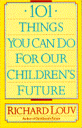 101 Thnings You Can Do for Our Children's Future - Louv, Richard