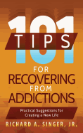 101 Tips for Recovering from Addictions: Practical Suggestions for Creating a New Life