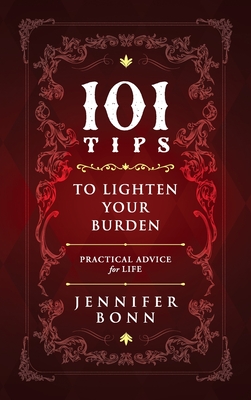 101 Tips To Lighten Your Burden: Practical Advice For Life - Bonn, Jennifer