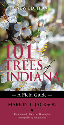 101 Trees of Indiana: A Field Guide - Jackson, Marion T, and Harrington, Katherine, and Rathfon, Ron