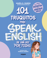 101 Truquitos Para Speak English de Una Vez Por Todas: El Libro Definitivo Para Aprender Ingl?s / 101 Little Tricks for Speaking English Once and for All