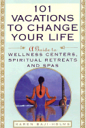 101 Vacations to Change Your Life: a Guide to Wellness Centers, Spiritual Retreats, and Spas