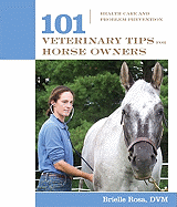 101 Veterinary Tips for Horse Owners: Health Care and Problem Prevention