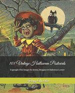 101 Vintage Halloween Postcards: Copyright-Free Images for Artist, Designers & Halloween Lovers!