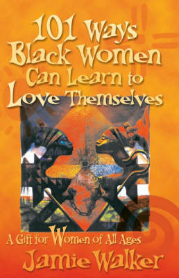 101 Ways Black Women Can Learn To Love Themselves - Walker, Jamie