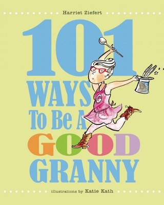 101 Ways to Be a Good Granny - Ziefert, Harriet