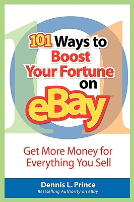 101 Ways to Boost Your Fortune on Ebay - Prince, Dennis L