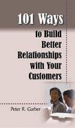 101 Ways to Build Customer Relationships - Garber, Peter