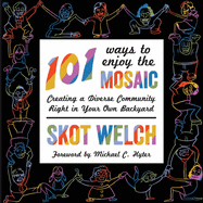 101 Ways to Enjoy the Mosaic: Creating a Diverse Community Right in Your Own Backyard Volume 1