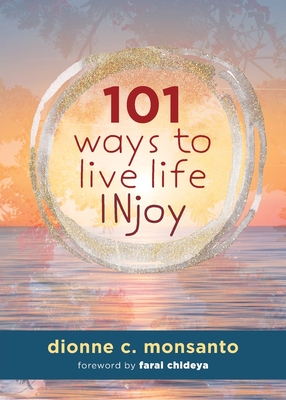 101 Ways to Live Life INjoy - Monsanto, Dionne C, and Chideya, Farai (Foreword by)