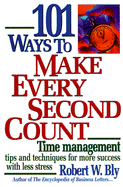 101 Ways to Make Every Second Count: Time Management Tips and Techniques for More Success with Less Stress