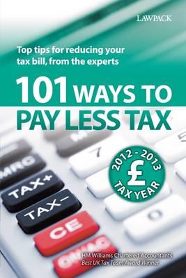 101 Ways to Pay Less Tax: Tax Saving Advice and Tips, from the Experts - Williams, H. M.