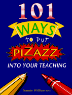 101 Ways to Put Pizazz Into Your Teaching