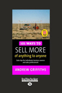 101 Ways to Sell More of Anything to Anyone: Sales Tips for Individuals, Business Owners and Sales Professionals (Easyread Large Edition)