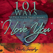 101 Ways to Tell Your Sweetheart "i Love You]]book Peddlers, The]bc]b102]12/02/2008]fam029000]100]8.95]]ip]tp]r]r]bopd]]]01/01/0001]p117]bopd