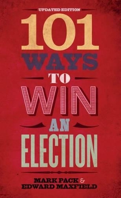 101 Ways to Win an Election - Pack, Mark, and Maxfield, Edward