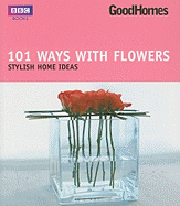 101 Ways with Flowers: Stylish Home Ideas