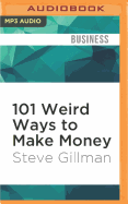 101 Weird Ways to Make Money: Cricket Farming, Repossessing Cars, and Other Jobs with Big Upside and Not Much Competition
