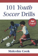 101 Youth Soccer Drills: Age 7 to 11