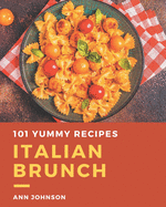 101 Yummy Italian Brunch Recipes: Enjoy Everyday With Yummy Italian Brunch Cookbook!
