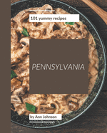 101 Yummy Pennsylvania Recipes: A Timeless Yummy Pennsylvania Cookbook