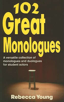 102 Great Monologues: A Versatile Collection of Monologues & Duologues for Student Actors - Young, Rebecca