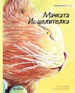 &#1052;&#1072;&#1095;&#1082;&#1072;&#1090;&#1072; &#1048;&#1089;&#1094;&#1077;&#1083;&#1080;&#1090;&#1077;&#1083;&#1082;&#1072;: Macedonian Edition of The Healer Cat