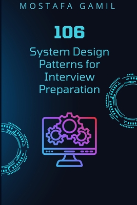 106 System Design Patterns for Interview Preparation - Gamil, Mostafa