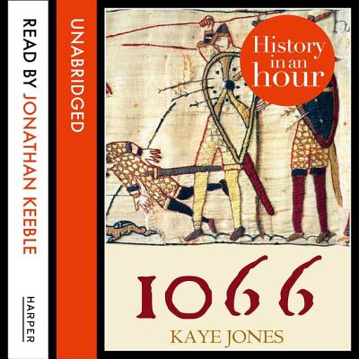 1066: History in an Hour - Jones, Kaye, and Keeble, Jonathan (Read by)