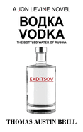 &#1074;&#1086;&#1076;&#1082;&#1072; Vodka: The Bottled Water of Russia - A Jon Levine Novel