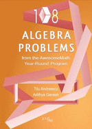 108 Algebra Problems from the AwesomeMath Year-Round Program - Andreescu, Titu, and Ganesh, Adithya