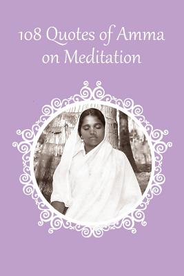 108 Quotes on Meditation - Sri Mata Amritanandamayi Devi, and Amma